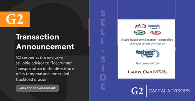 G2 CAPITAL ADVISORS SERVED AS THE EXCLUSIVE SELL-SIDE ADVISOR TO ROADRUNNER TRANSPORTATION IN ITS DIVESTITURE OF ITS TEMPERATURE-CONTROLLED TRUCKLOAD DIVISION TO LAUREL OAK CAPITAL PARTNERS.