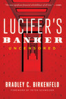 Le lanceur d'alerte d'UBS de renommée mondiale Bradley Birkenfeld ne laisse aucune chance à la corruption en publiant son deuxième ouvrage intitulé « Lucifer's Banker UNCENSORED »