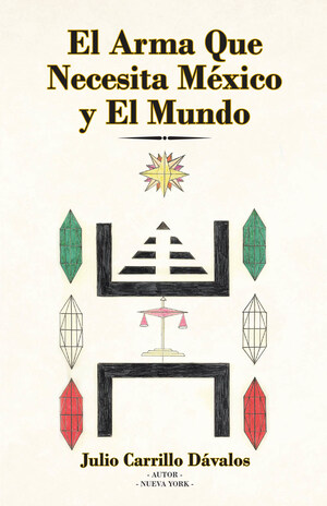 Julio Carrillo Dávalos's new book El Arma Que Necesita México Y El Mundo, a comprehensive analysis on Mexico's criminal justice system that identifies the country's underlying dilemma