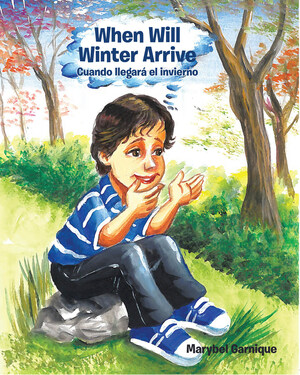 Marybel Garnique's New Book When Will Winter Arrive: Cuando Llegará El Invierno, A Heartwarming Tale Of A Young Boy's Dream While On A Vacation With His Family