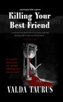 Sociologist and Author Valda Taurus Debuts Gripping Suspense Novel That Explores the Depths of Human Behavior: 'Killing Your Best Friend'