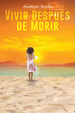 Anateyac Bonilla's new book Vivir Después De Morir, a wonderful read dedicated to uplifting one's spirit and usher triumph in life