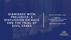 ABOTA Presents Dismissed With Prejudice: A Discussion on Race and the Trial of Civil Cases