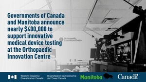 Governments of Canada and Manitoba Announce Nearly $400,000 to Support Orthopaedic Innovation Centre in Winnipeg