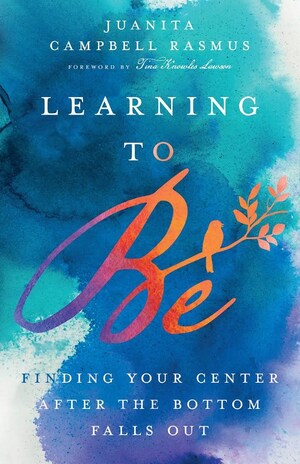 Juanita Campbell Rasmus New Book "Learning to Be: Finding Your Center After the Bottom Falls Out" to Be Released on September 15th