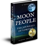 Moon People: The Journals of Lordiah -- New Novel Journeys Through Conspiracy Theories and Creation Myths