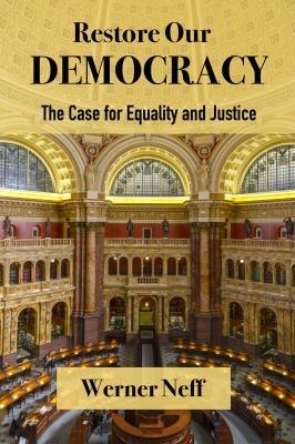 Werner Neff: RESTORE OUR DEMOCRACY - The Case for Equality and Justice