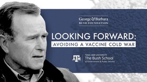 George &amp; Barbara Bush Foundation Announces "Looking Forward" Program With Texas A&amp;M's George Bush School Focusing On Vaccines And Averting A New Cold War