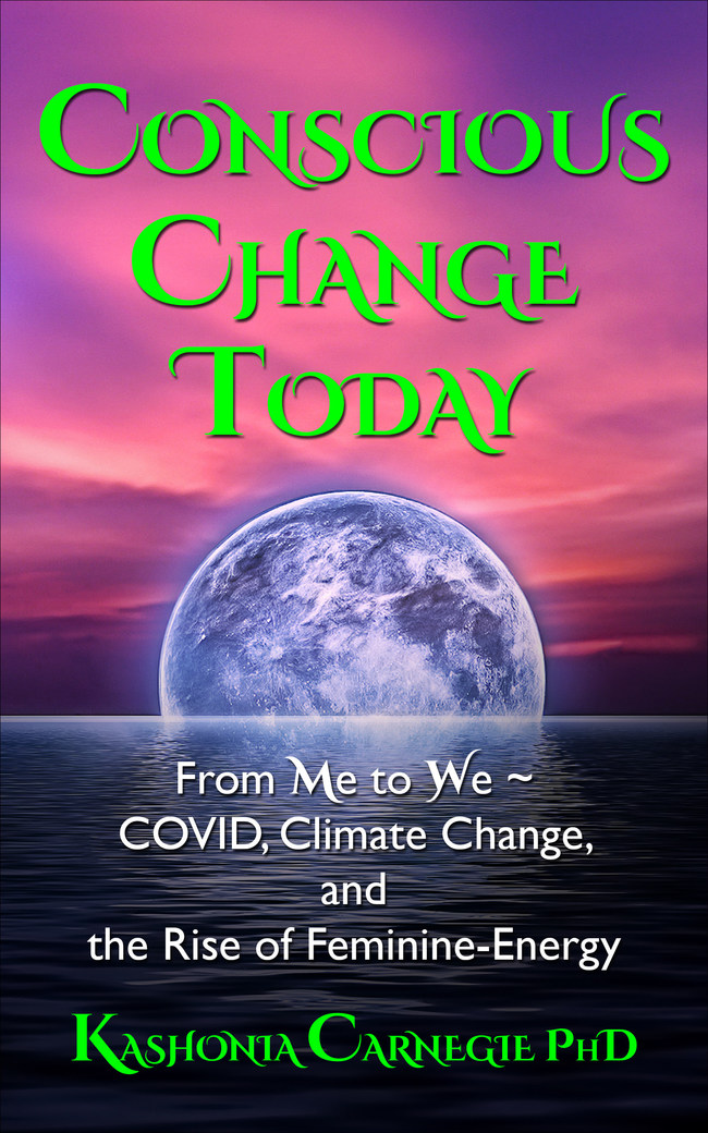 Conscious Change Today: From Me to We ~ COVID, Climate Change, and the REise of Feminine-Energy - cover