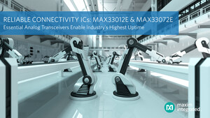 Maxim Integrated's Essential Analog Transceivers Deliver Reliable Connectivity and Industry's Highest Uptime for Industrial Networks Via Enhanced Fault Detection and Operation Range