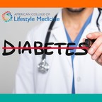 American College of Lifestyle Medicine Announces Availability of Groundbreaking Course for Treatment and Reversal of Type 2 Diabetes with Lifestyle Medicine
