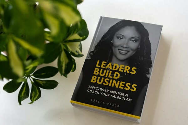 “Leaders Build Business” by Adella Pasos Delivers Solid Advice on Building Leadership and Efficiencies in Sales Teams
