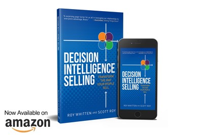 Out now: Decision Intelligence Selling by seasoned sales experts Scott A. Roy and Dr Roy W. Whitten