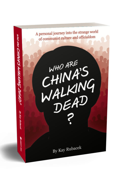 Book cover image of "Who Are China's Walking Dead?" written by Kay Rubacek, published by Liberty Hill Press.