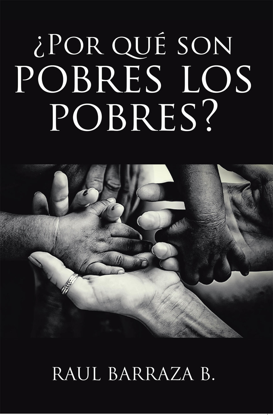 Raul Barraza Bs New Book ¿por Qué Son Pobres Los Pobres A Thought Provoking Read On The Idea 