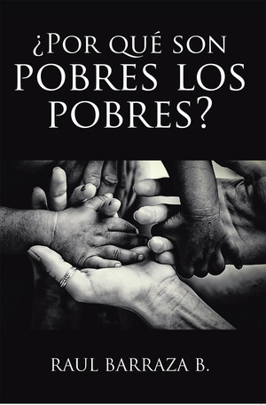 Raul Barraza B.'s new book ¿Por qué son pobres los pobres? a thought-provoking read on the idea of poverty and its impact on the impoverished