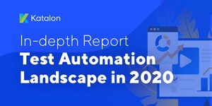 Katalon Released the Test Automation Landscape 2020 Report | Examine Current and Future Disruptive Trends