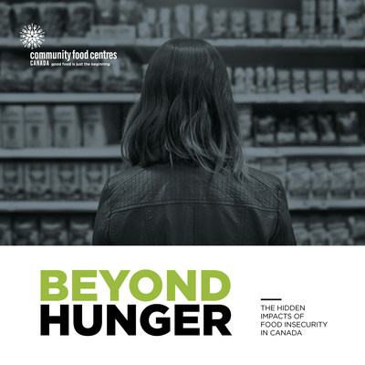 New report launched by Community Food Centres Canada: Beyond Hunger: The hidden impacts of food insecurity in Canada (CNW Group/Community Food Centres Canada)