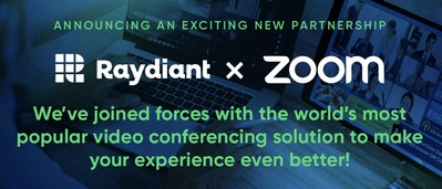 Raydiant Partners with Zoom to Offer Businesses a Better Way to Virtually Connect with Teams and Customers Raydiant Partners with Zoom to Offer Businesses a Better Way to Virtually Connect with Teams and Customers