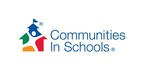 COMMUNITIES IN SCHOOLS UNVEILS BACK-TO-SCHOOL INITIATIVE IN NATIONWIDE EXPANSION TO SUPPORT 130,000 MORE STUDENTS IN 235 SCHOOLS ACROSS THE COUNTRY