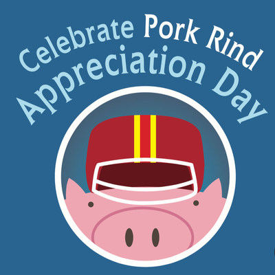 Pork Rind Appreciation Day