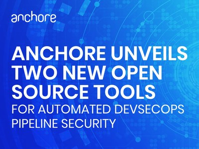 Anchore Unveils Two New Open Source Tools For Automated DevSecOps Pipeline Security