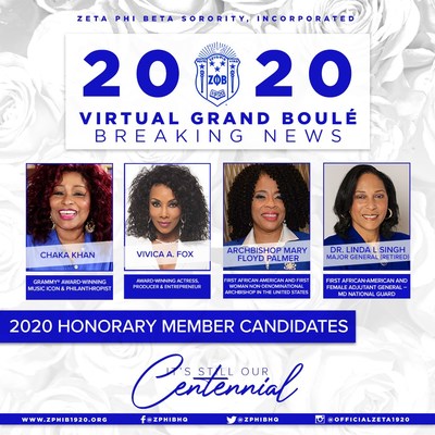 Zeta Phi Beta Sorority, Incorporated's candidates for honorary membership are Chaka Khan, GRAMMY award-winning music icon and philanthropist; Vivica A. Fox, award-winning actress, producer and entrepreneur; Archbishop Mary Floyd Palmer, the first African-American woman, non-denominational archbishop in the United States; and Dr. Linda L. Singh, the first African-American and female adjutant general of the Maryland National Guard (retired). They will be inducted in November, 2020.