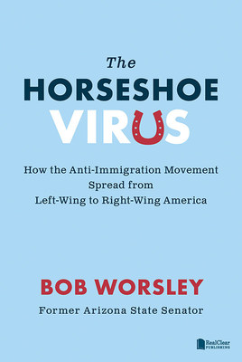 Cover for The Horseshoe Virus: How the Anti-Immigration Movement Spread from Left-Wing to Right-Wing America