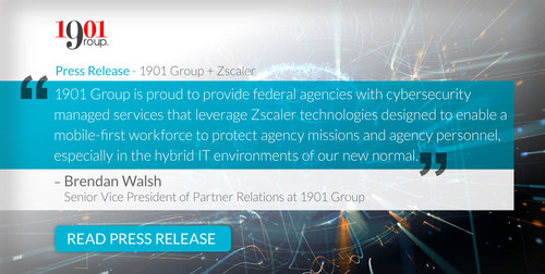 Zscaler appreciates 1901 Group’s expertise operating in FedRAMP authorized clouds and platforms, and we believe our collective successes within the federal market demonstrate how agencies are improving workforce mobility and cybersecurity.” said Peter Amirkhan, SVP of Public Sector at Zscaler.