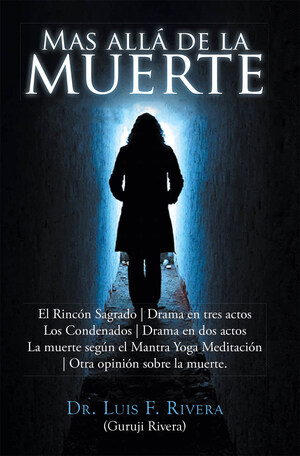 Dr. Luis F. Rivera's new book Mas Allá de la Muerte, a sagacious read that delves into the topic of death and its impact in the human psyche