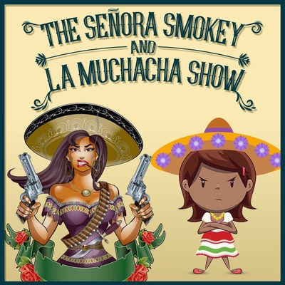 Senora Smokey and La Muchacha Show