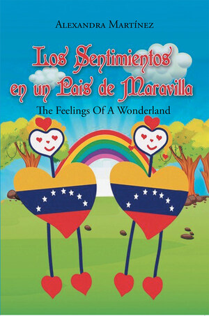 El nuevo libro de Alexandra Martínez, Los Sentimientos En Un País De Maravilla: The Feelings Of A Wonderland, una gran historia cuyas situaciones nos presentan la belleza humana