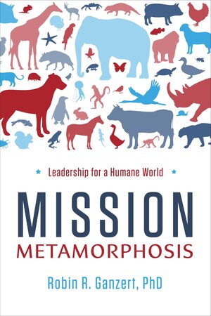American Humane CEO Robin R. Ganzert's New Book: Mission Metamorphosis Available Now
