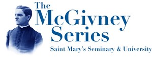 St. Mary's Seminary &amp; University Launches "McGivney Series" in Honor of Beatification of Alumnus Fr. Michael J. McGivney, Class of 1877