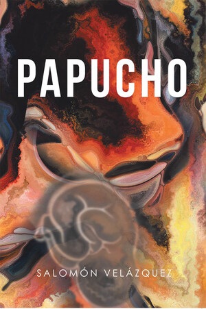 Salomón Velázquez's new book Papucho, a stirring account on true-to-life moments of trial on couples that result in physical and emotional separation