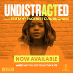 The Meteor Debuts UNDISTRACTED, New Weekly Podcast Hosted and Executive Produced by Brittany Packnett Cunningham