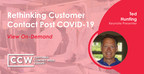 Bright Pattern's Ted Hunting Chairs CCW Europe and Presents Keynote Session on "Rethinking Customer Contact Post COVID-19"