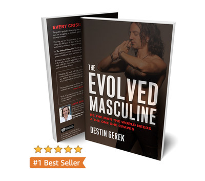 Destin Gerek, author of #1 best-seller "The Evolved Masculine: Be The Man The World Needs & The One She Craves," and CEO of the men's coaching company, The Evolved Masculine, Inc.