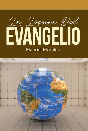 Manuel Morales's new book La Verdadera Locura del Evangelio, an intriguing narrative that unveils the deception of religion and theism in enslaving humanity