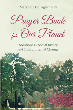 Humanist and Healthcare Expert Marybeth Gallagher Publishes First Book to Serve as North Star of Hope in a Troubled World - 'Prayer Book for Our Planet: Solutions for Social Justice and Environmental Change'