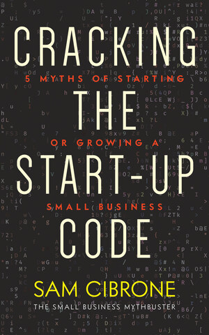 Small Business Success Expert and Coach Sam Cibrone: Five Myths That Make Starting a Business in 2020 Feel Impossible