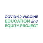 COVID-19 Vaccine Education and Equity Project Launches To Further Inclusion and Dialogue Around Potential COVID-19 Vaccines