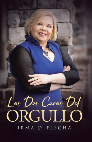 Irma D. Flecha's New Book Las Dos Caras del Orgullo, A Potent Narrative That Delves Into The Two Faces Of Pride That Impact One's Self