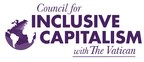 The Council for Inclusive Capitalism with the Vatican, A New Alliance Of Global Business Leaders, Launches Today