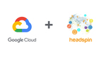 HeadSpin s'associe à Google Cloud en périphérie