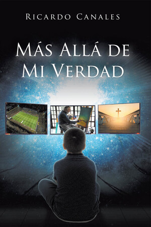 Ricardo Canales's new book Más Allá de Mi Verdad, a potent narrative that shares insights on life and its perceived tenets of human consciousness