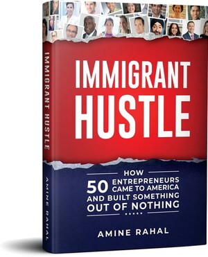 Immigrant Hustle, A New Book Covering the Stories Of 50 Successful Entrepreneurs Who Came to America With Nothing, Is Launched in All Major Book Stores