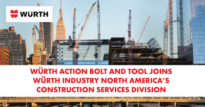 WÜRTH ACTION BOLT AND TOOL JOINS WÜRTH INDUSTRY NORTH AMERICA’S NEW CONSTRUCTION SERVICES DIVISION