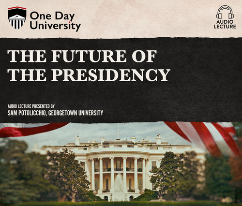 Of the first One Day University lectures to be released on Jan. 12th is 'The Future of the Presidency,' available in both audio and video, presented by Sam Potolicchio of Georgetown University,