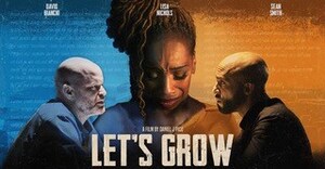 Ground-Breaking Spoken Word Film 'LET'S GROW' Shows How We Can Heal Our Racial Tension and Division the Best Way Possible…Collaboratively